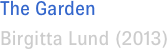 The Garden  Birgitta Lund (2013)